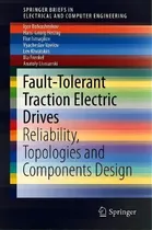 Comprar Fault-tolerant Traction Electric Drives : Reliability, Topologies And Components Design, De Igor Bolvashenkov. Editorial Springer Verlag, Singapore, Tapa Blanda En Inglés