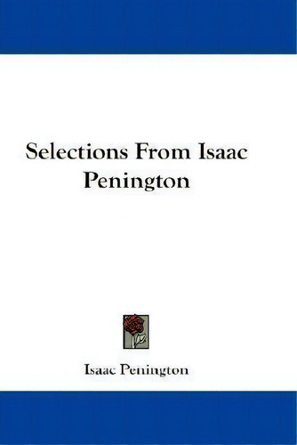 Selections From Isaac Penington, De Isaac Penington., Vol. 1. Editorial Kessinger Publishing, Tapa Blanda En Inglés