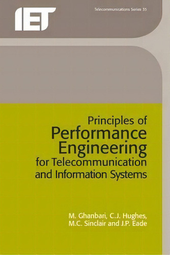 Principles Of Performance Engineering For Telecommunication And Information Systems, De M. Ghanbari. Editorial Institution Engineering Technology, Tapa Blanda En Inglés