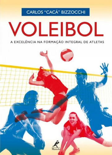 Voleibol: A Excelência Na Formação Integral De Atletas, De Bizzocchi, Carlos 'caca'. Editora Manole, Capa Mole, Edição 1ª Edição - 2018 Em Português