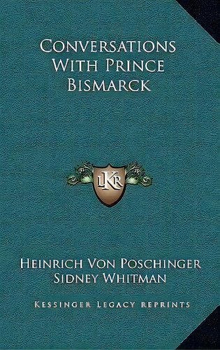 Conversations With Prince Bismarck, De Heinrich Von Poschinger. Editorial Kessinger Publishing, Tapa Dura En Inglés