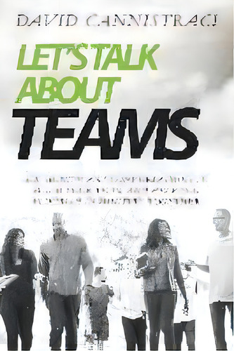 Let's Talk About Teams : Six Significant Conversations To Build Your Team And Help You Flourish I..., De David C Cannistraci. Editorial David Cannistraci, Tapa Blanda En Inglés