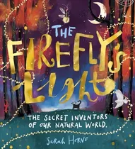 Comprar Firefly's Light - The Secret Inventors Of Our Natural World: The Secret Inventors Of Our Natural World, De Horne, Sarah., Vol. 1. Editorial Scholastic, Tapa Blanda En Inglés, 2023