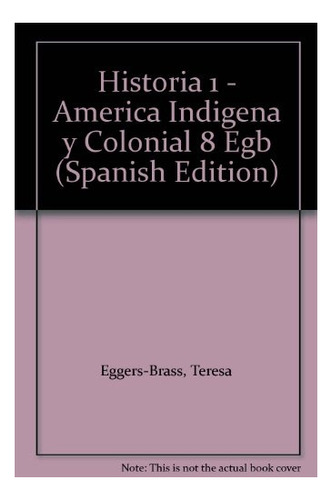 Historia 1 Mapu America Indigena Y Colonial - Recalde Y Egg