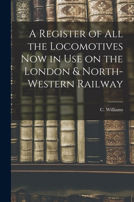 Libro A Register Of All The Locomotives Now In Use On The...