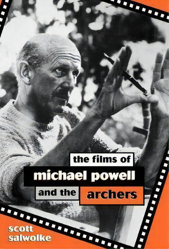The Films Of Michael Powell And The Archers, De Scott Salwolke. Editorial Scarecrow Press En Inglés
