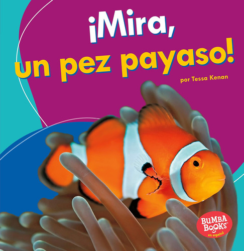 Libro: ¡mira, Un Pez Payaso! (look, A Clown Fish!) (bumba ®