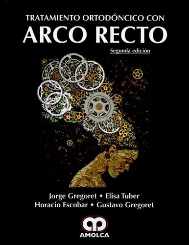 Tratamiento Ortodóncico Con Arco Recto Amolca 2a Ed !nuevos!