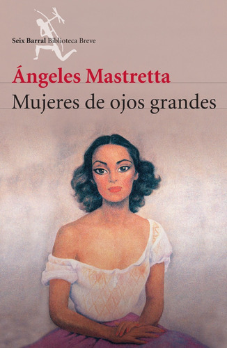 Mujeres De Ojos Grandes - Ángeles Mastretta - Seix Barral