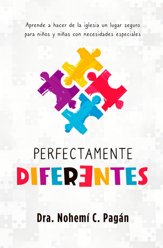 Perfectamente Diferentes: Aprende A Hacer De La Iglesia Un Lugar Seguro Para Niños Y Niñas Con Necesidades Especiales., De Nohemi Pagan. Editorial Patmos En Español