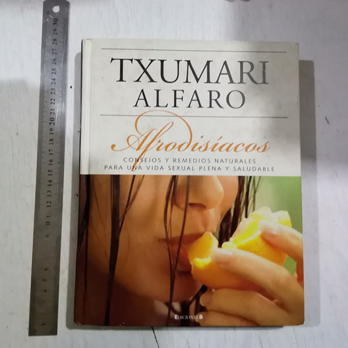 Afrodisíacos Consejos Y Remedios Naturales. Txumari Alfaro