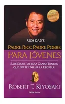 Comprar Padre Rico, Padre Pobre Para Jóvenes: Padre Rico, Padre Pobre Para Jovenes, De Robert T. Kiyosaki. Editorial Debolsillo, Tapa Blanda En Español, 2016