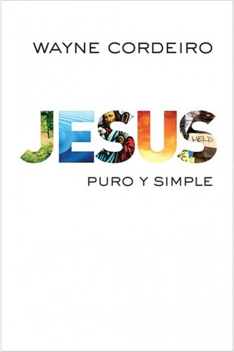 Jesus, Puro Y Simple - Wayne Cordeiro