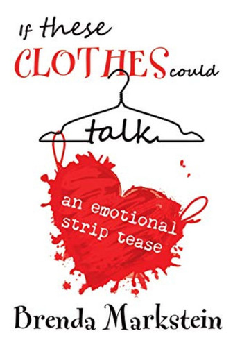 If These Clothes Could Talk: An Emotional Striptease (en Ing