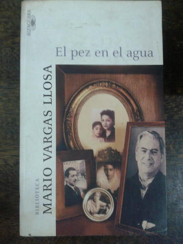 El Pez En El Agua * Mario Vargas Llosa * Alfaguara *