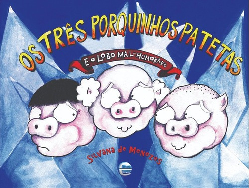 Os Três Porquinhos Patetas E O Lobo Mal-humorado, De Menezes, Silvana De. Editora Elementar, Capa Mole Em Português