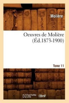 Oeuvres De Moliere. Tome 11 (ed.1873-1900) - Moliere