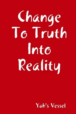Libro Change To Truth Into Reality - Vessel, Yah's