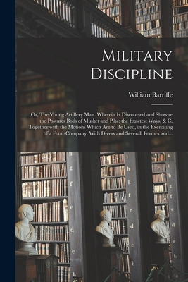 Libro Military Discipline: Or, The Young Artillery Man. W...