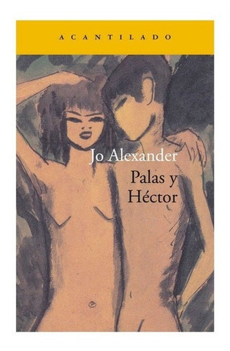 Palas Y Hector - Alexander, Jo, de ALEXANDER, JO. Editorial Acantilado en español