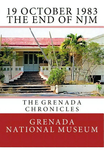 19 October 1983 - The End Of Njm: The Grenada Chronicles, De Wilder, Ann Elizabeth. Editorial Createspace, Tapa Blanda En Inglés