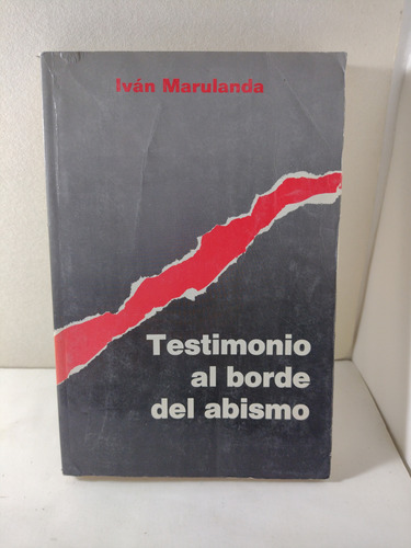 Testimonio Al Borde Del Abismo / Iván Marulanda