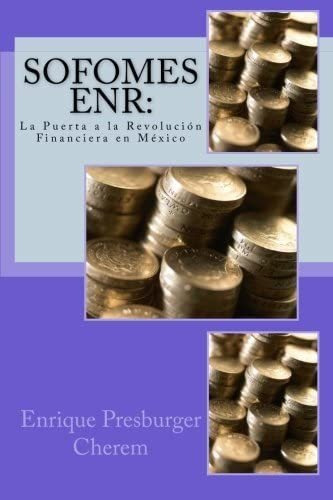 Libro: Sofomes Enr: La Puerta A La Revolución Financiera En