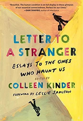 Letter To A Stranger: Essays To The Ones Who Haunt Us (libro
