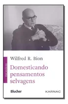 Comprar Domesticando Pensamentos Selvagens - Bion, Wilfred R.
