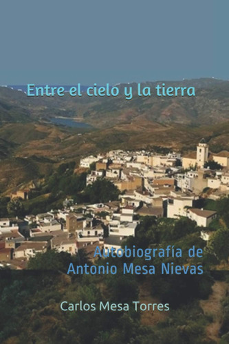 Libro: Entre El Cielo Y La Tierra: Autobiografía De Antonio