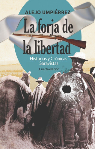 La Forja De La Libertad. Historias Y Cronicas Saravistas. Cu