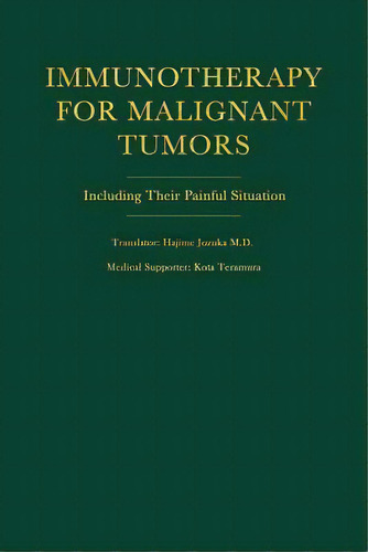 Immunotherapy For Malignant Tumors : Including Their Painful Situation, De Kota Teramura. Editorial Rosedog Books, Tapa Blanda En Inglés