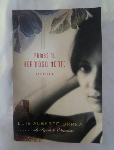 Rumbo Al Hermoso Norte Luis Alberto Urrea Libro Original 