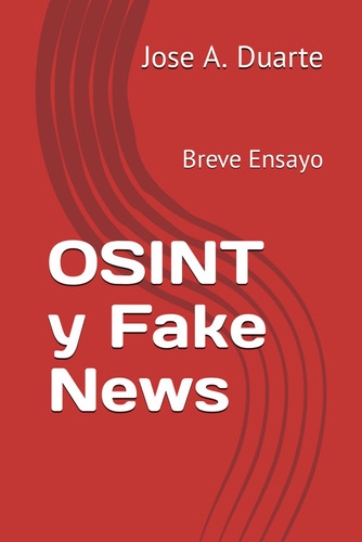 Libro:  Osint Y Fake News: Breve Ensayo (spanish Edition)