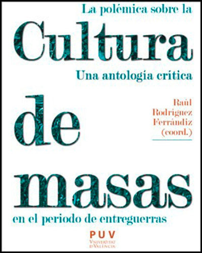 La Polémica Sobre La Cultura De Masas En El Periodo De Entreguerras, De Es Varios Y Raúl Rodríguez Ferrándiz. Editorial Publicacions De La Universitat De València, Tapa Blanda En Español, 2012