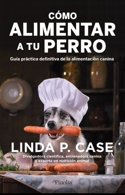 Libro Cómo Alimentar A Tu Perro. Guía Práctica Definitiva De