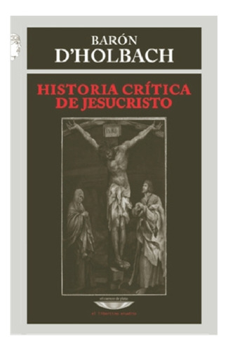Historia Critica De Jesucristo - Baron De Holbach