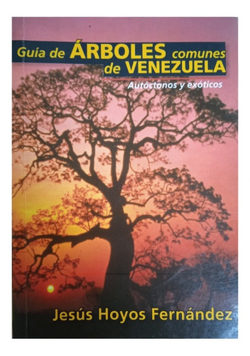 Guía De Árboles Comunes De Venezuela Autóctonos Y Exóticos