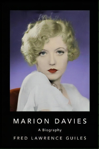 Marion Davies : Biography Of Marion Davies, An American Film Actress, Producer, Screenwriter, And..., De Fred Lawrence Guiles. Editorial Turner Publishing Company, Tapa Blanda En Inglés