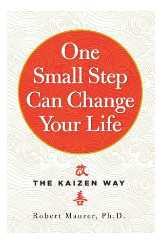 One Small Step Can Change Your Life: The Kaizen Way - (libro