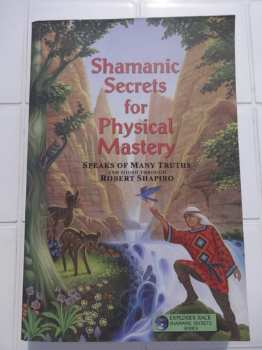 Shamanic Secrets For Physical Mastery - Robert Shapiro 2004