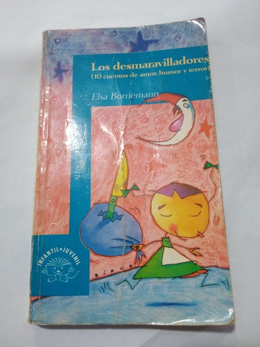 Los Desmaravilladores (10 Cuentos) Elsa Bornemann Alfaguara