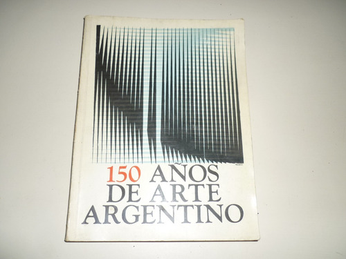 Libro 150 Años De Arte Argentino. Usado