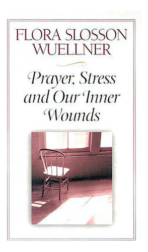 Prayer, Stress And Our Inner Wounds, De Wuellner, Flora Slosson. Editorial Upper Room, Tapa Blanda En Inglés