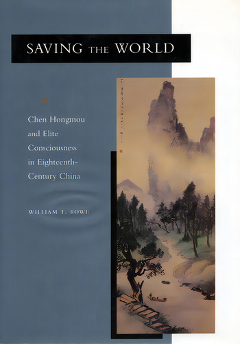 Saving The World: Chen Hongmou And Elite Consciousness In Eighteenth-century China, De Rowe, William T.., Vol. 1. Editorial Stanford Univ Pr, Tapa Dura En Inglés