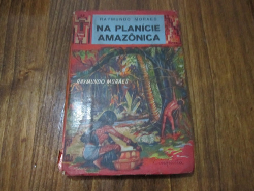 Na Planice Amazonica - Raymundo Moraes - Ed: Conqusita
