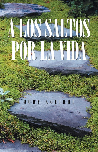 Libro: A Los Saltos Por La Vida (spanish Edition)