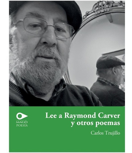 Lee A Raymond Carver Y Otros Poemas, De Jaramillo Trujillo, Carlos Alberto. Editorial Mago Editores Limitada, Tapa Blanda, Edición 1 En Español