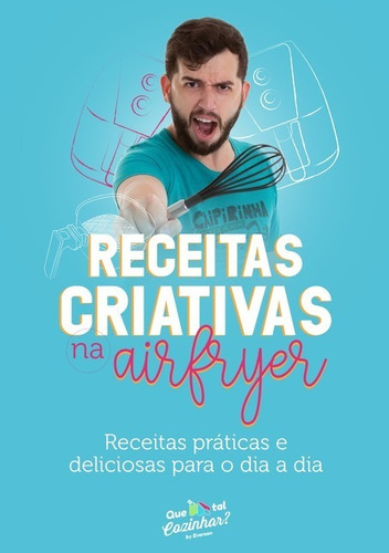 Receitas Criativas Na Air Fryer: Receitas Práticas E Deliciosas Para O Dia A Dia, De Everson Pedroso Marques. Série Não Aplicável Editora Clube De Autores, Capa Mole, Edição 1 Em Português, 2020