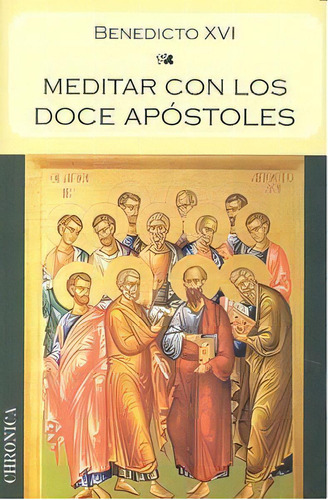 Meditar Con Los Doce Apãâ³stoles, De Joseph Ratzinger (benedicto Xvi). Editorial Chronica Editorial S.l, Tapa Blanda En Español